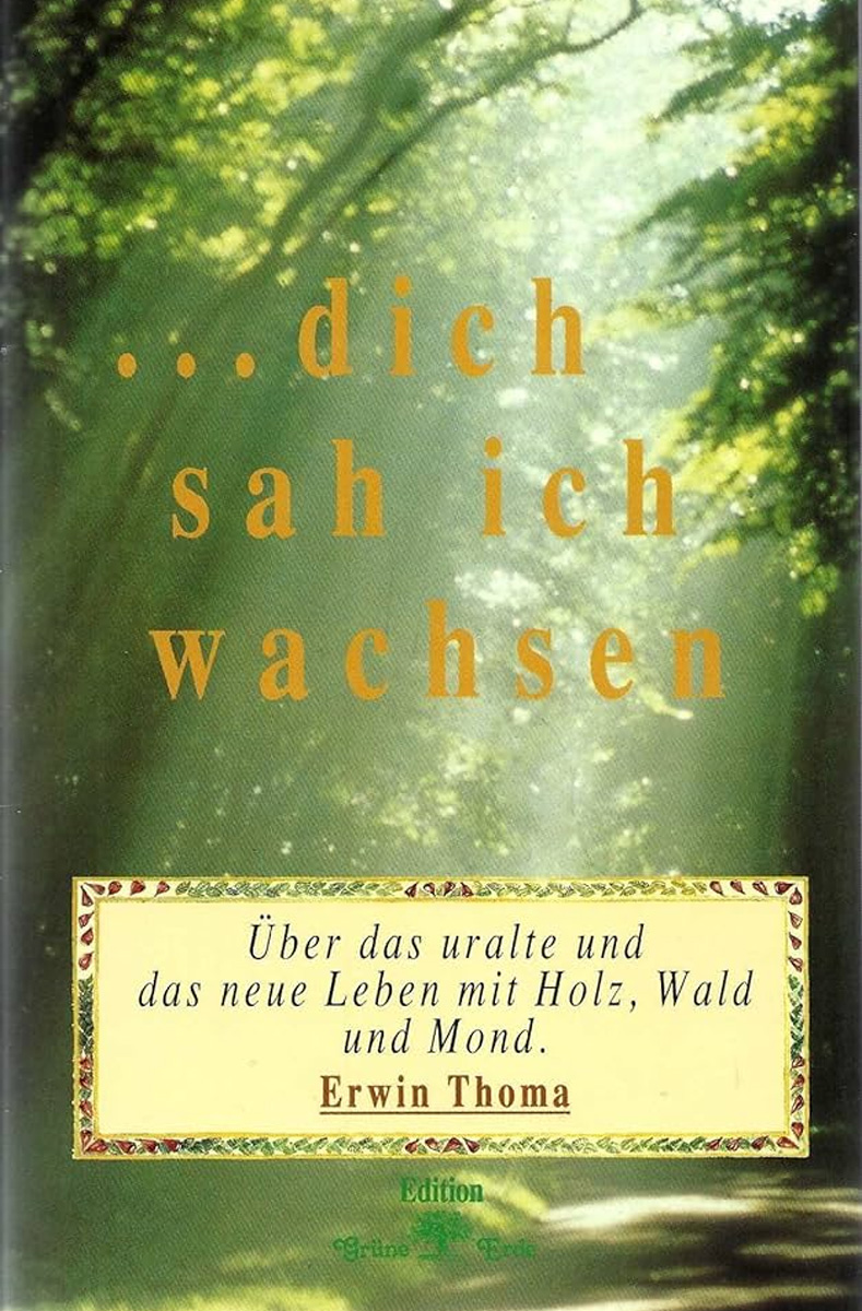 Erwin Thoma: «… dich sah ich wachsen – über das uralte und das neue Leben mit Holz, Wald und Mond»