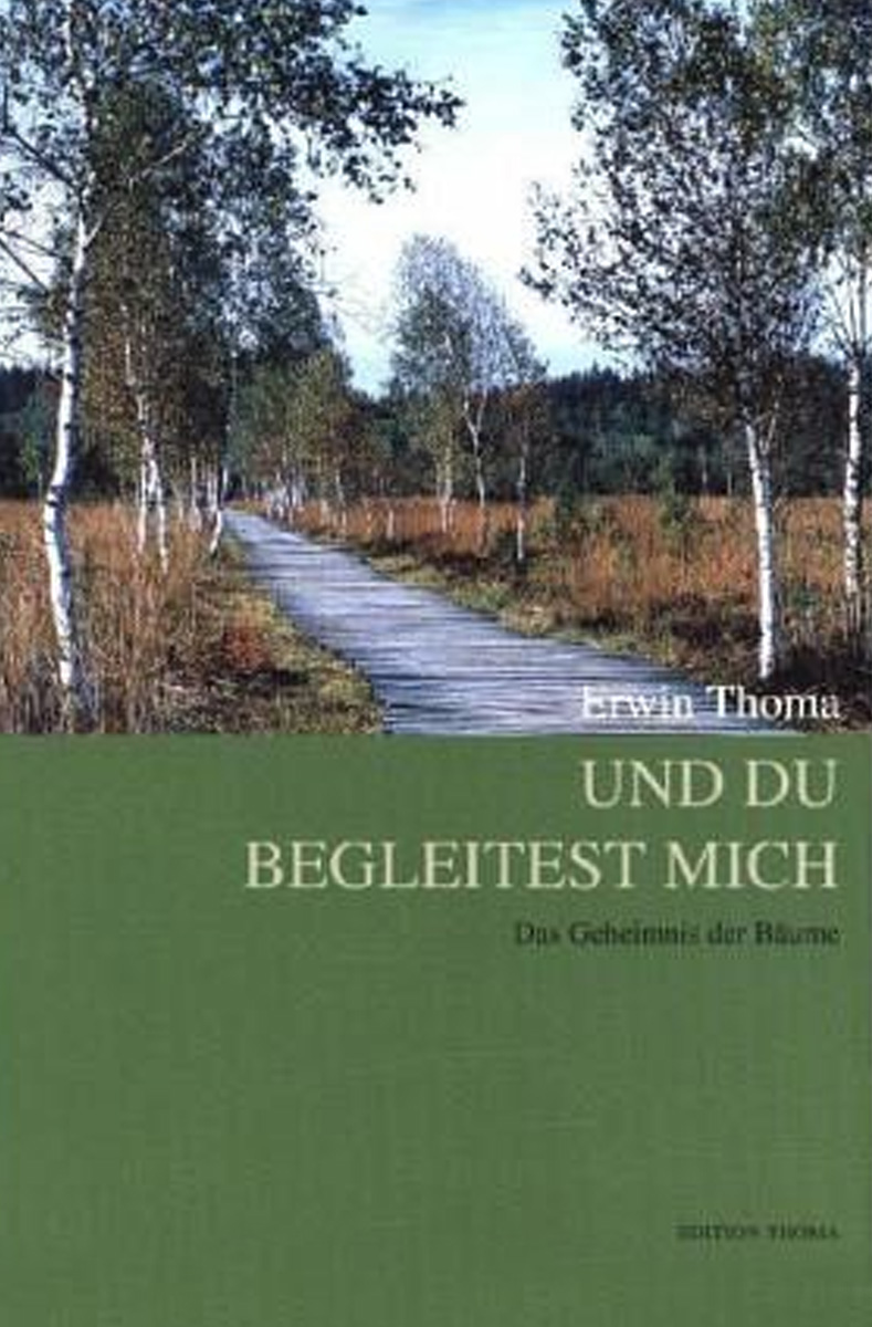 Erwin Thoma: «Und du begleitest mich – Das Geheimnis der Bäume»